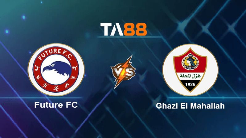 TA88 Soi kèo nhận định Future FC vs Ghazl El Mahallah, 22h00 ngày 19/12/2022
