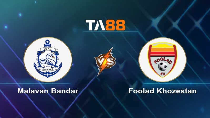 TA88 Soi kèo nhận định Malavan Bandar vs Foolad Khozestan, 23h00 ngày 23/08/2023