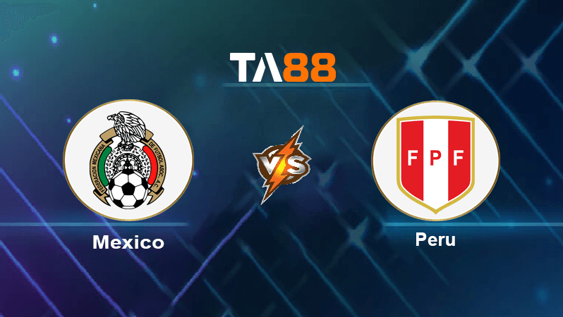 TA88 Soi kèo nhận định Mexico vs Peru, 08h00 ngày 25/09/2022