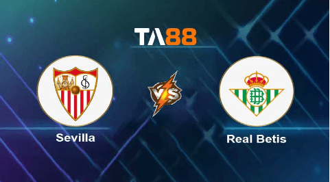 TA88 Soi kèo nhận định Sevilla vs Real Betis, 00h30 ngày 13/11/2023