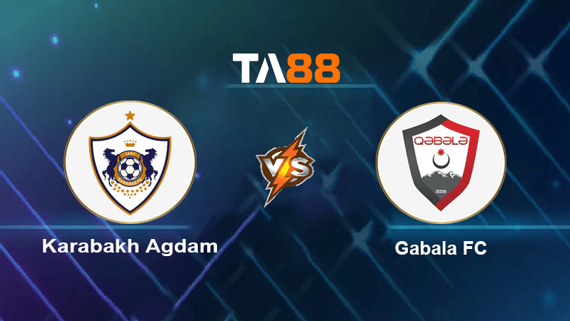 TA88 Soi kèo nhận định Karabakh Agdam vs Gabala FC ,22h00 ngày 13/12/2022