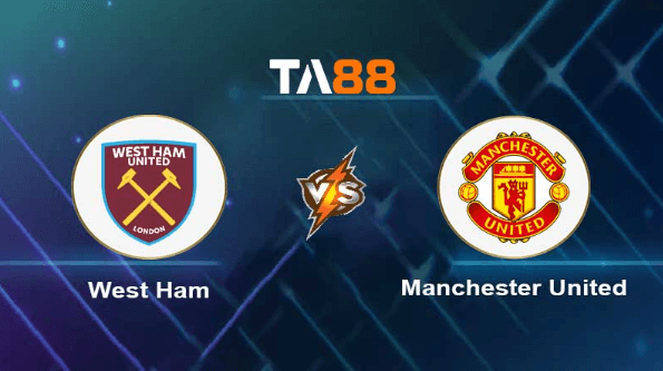 TA88 Soi kèo nhận định West Ham United vs Manchester United , 01h00 ngày 08/05/2023