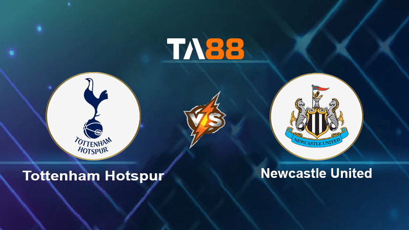 TA88 Soi kèo nhận định Tottenham Hotspur vs Newcastle United, 22h30 ngày 23/10/2022