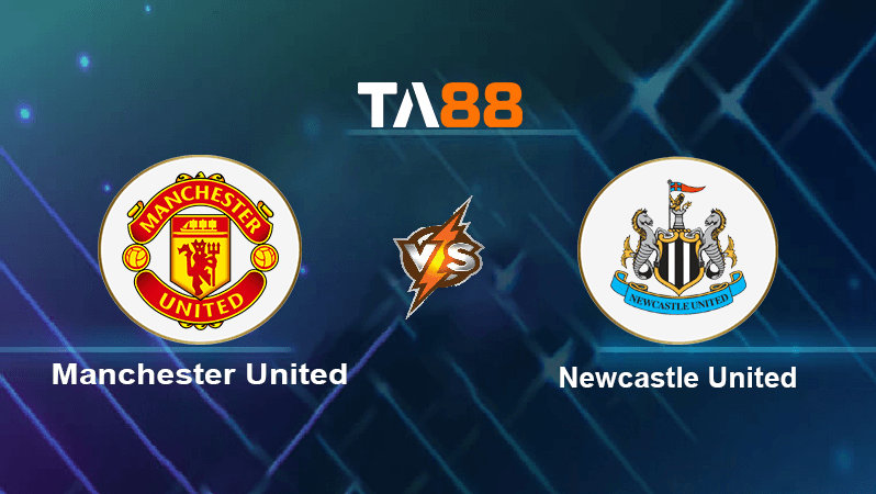 TA88 Soi kèo nhận định Manchester United vs Newcastle United, 20h00 ngày 16/10/2022
