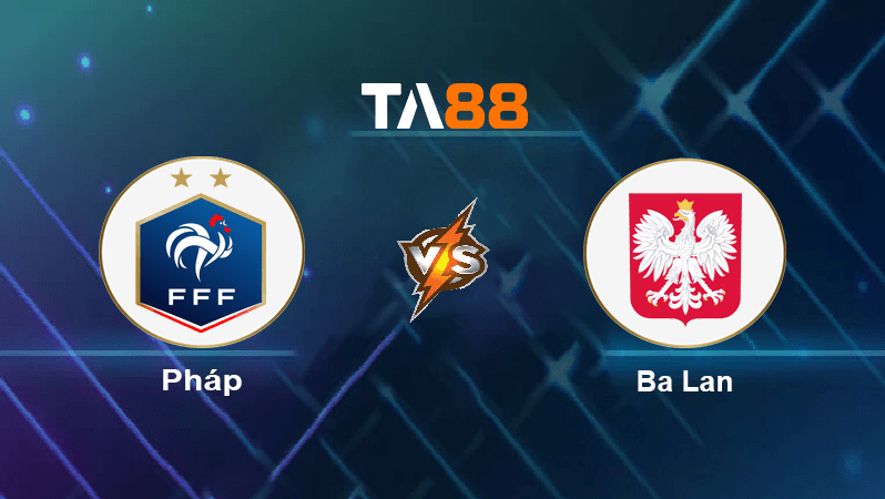 TA88 Soi kèo nhận định Pháp vs Ba Lan, 22h00 ngày 04/12/2022