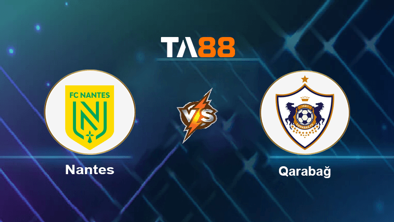 TA88 Soi kèo nhận định Nantes vs Qarabağ, 02h00 ngày 28/10/2022