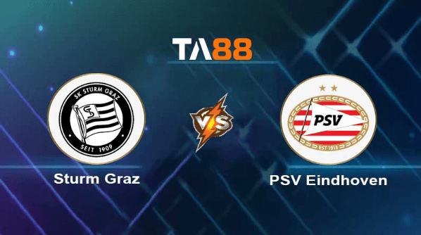 TA88 Soi kèo nhận định Sturm Graz vs PSV Eindhoven, 01h30 ngày 16/08/2023