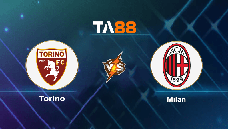 TA88 Soi kèo nhận định Torino vs Milan, 02h45 ngày 31/10/2022